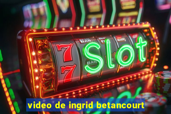 video de ingrid betancourt